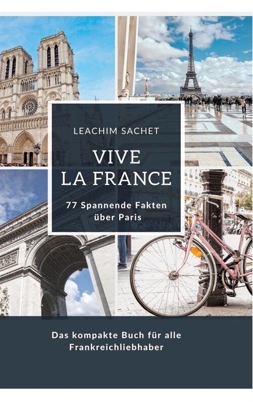 Vive la France: 77 Spannende Fakten ?er Paris: Das kompakte Buch f? alle Frankreichliebhaber (Hardcover)