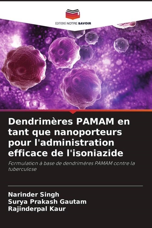 Dendrimeres PAMAM en tant que nanoporteurs pour ladministration efficace de lisoniazide (Paperback)