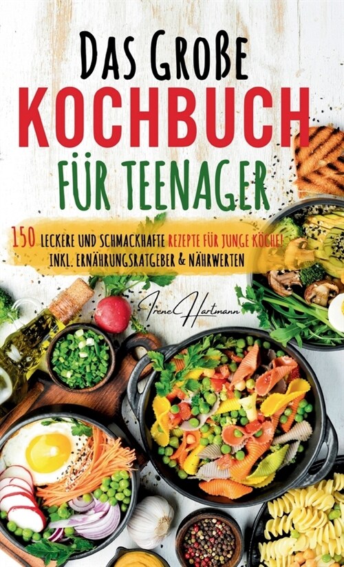 Kochspa?f? Teenager: Erobert die K?he! Das ultimative Anf?ger-Kochbuch f? Teenager!: Einfache und leckere Rezepte f? Jugendliche - Entd (Hardcover)