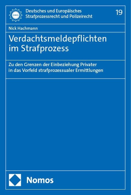 Verdachtsmeldepflichten Im Strafprozess: Zu Den Grenzen Der Einbeziehung Privater in Das Vorfeld Strafprozessualer Ermittlungen (Paperback)