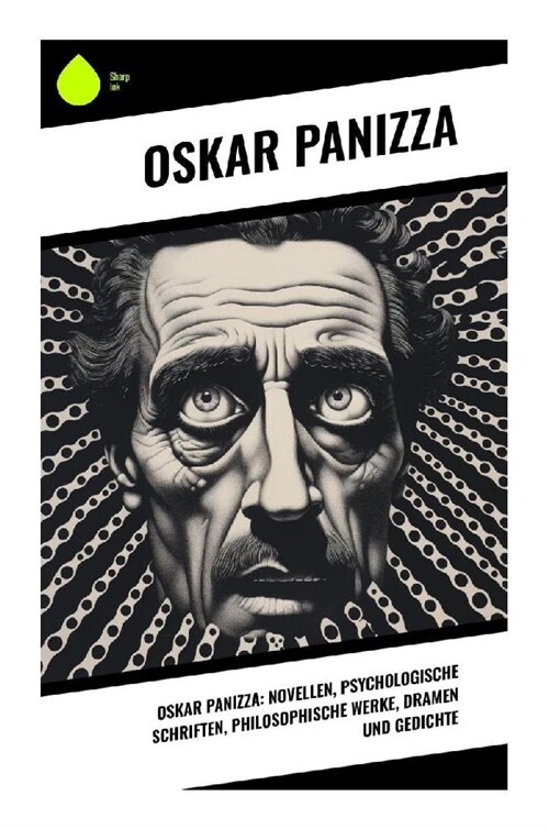 Oskar Panizza: Novellen, Psychologische Schriften, Philosophische Werke, Dramen und Gedichte (Paperback)