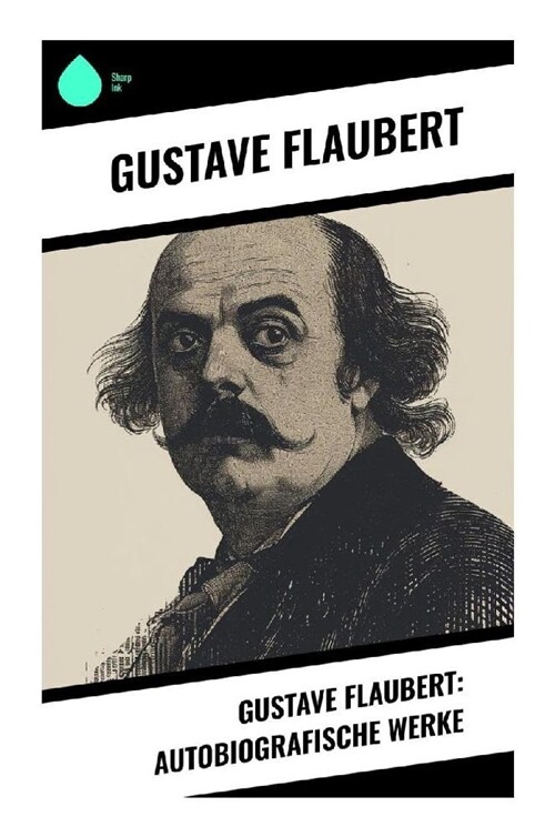 Gustave Flaubert: Autobiografische Werke (Paperback)