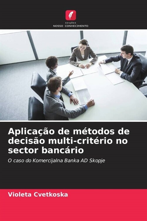 Aplicacao de metodos de decisao multi-criterio no sector bancario (Paperback)