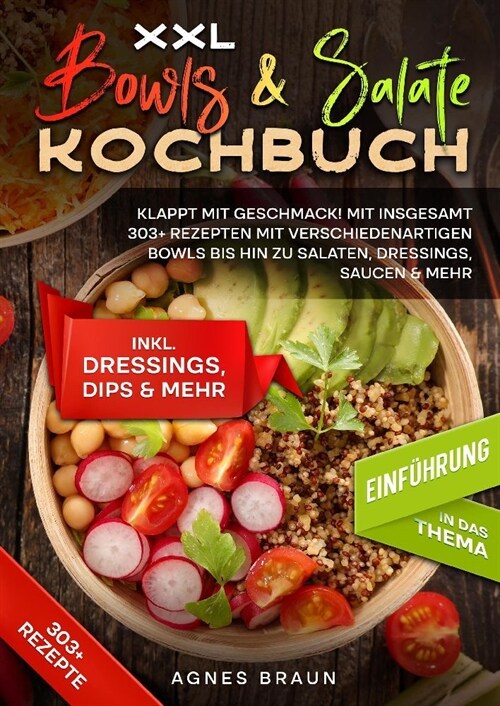 XXL Bowls & Salate Kochbuch: Klappt mit Geschmack! Mit insgesamt 303+ Rezepten mit verschiedenartigen Bowls bis hin zu Salaten, Dressings, Saucen & (Paperback)