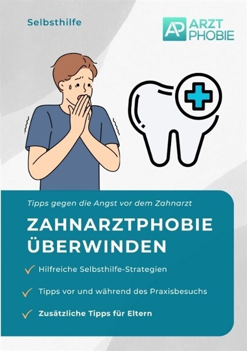 Zahnarztphobie ?erwinden: Selbsthilfe Tipps gegen die Angst vor dem Zahnarzt (Paperback)