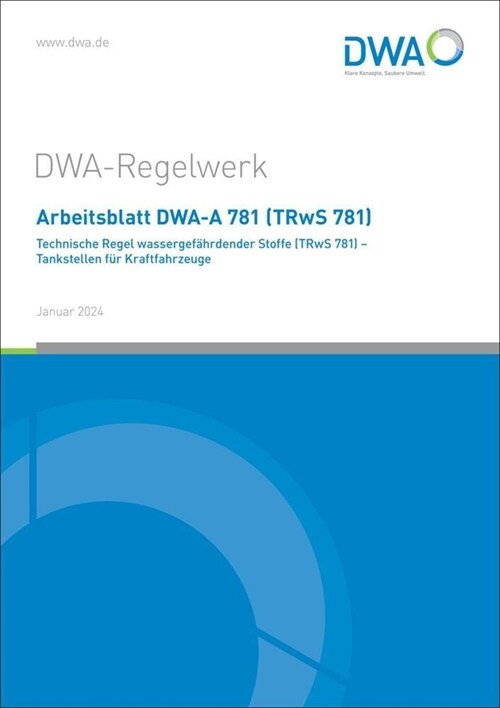 Arbeitsblatt DWA-A 781 (TRwS 781) Technische Regel wassergefahrdender Stoffe - Tankstellen fur Kraftfahrzeuge (Paperback)