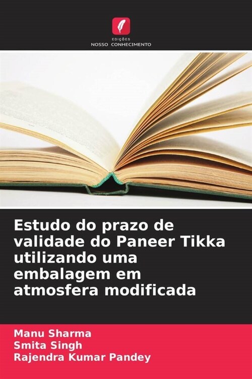 Estudo do prazo de validade do Paneer Tikka utilizando uma embalagem em atmosfera modificada (Paperback)