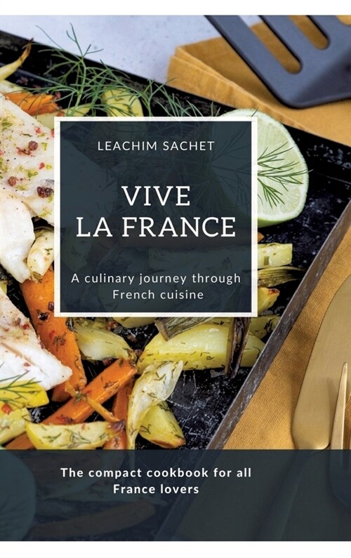 Vive la France - A culinary journey through French cuisine: The compact cookbook for all France lovers (Hardcover)