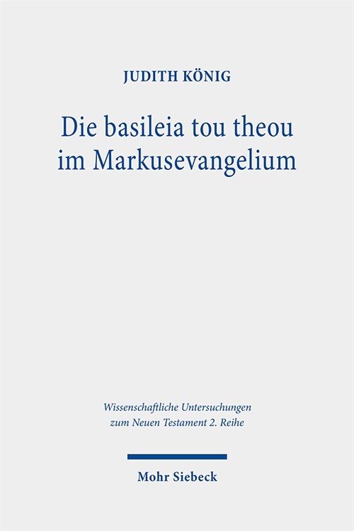 Die Basileia Tou Theou Im Markusevangelium: Erzahlstrategien Und Eine Hermeneutik Der Korperlichkeit (Paperback)