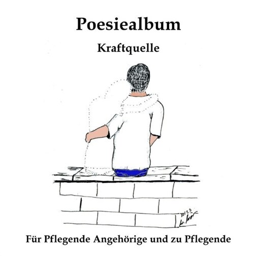 Poesiealbum: Kraftquelle - f? Pflegende Angeh?ige und zu Pflegende (Hardcover)