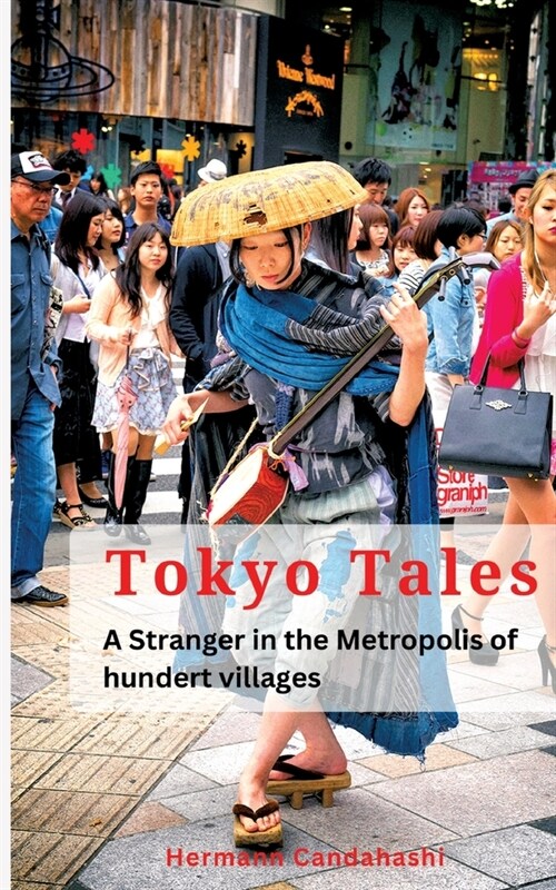 Tokyo Tales: A Stranger in the Metropolis of 100 Villages (Paperback)