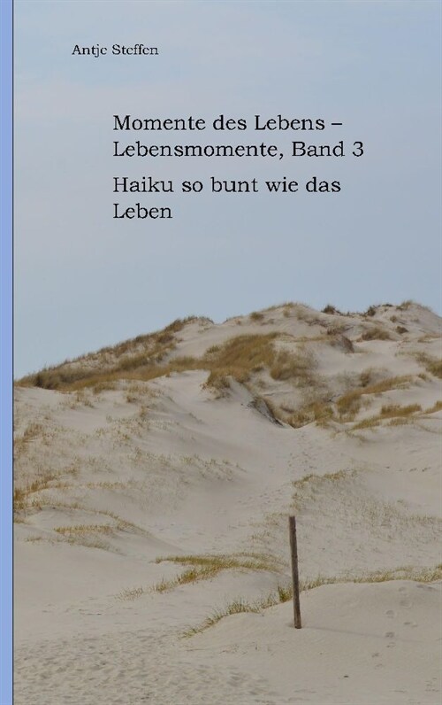 Momente des Lebens - Lebensmomente Band 3: Haiku so bunt wie das Leben (Paperback)