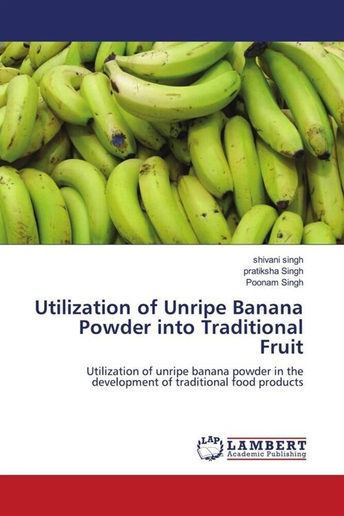 Utilization of Unripe Banana Powder into Traditional Fruit (Paperback)