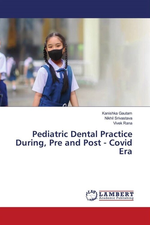 Pediatric Dental Practice During, Pre and Post - Covid Era (Paperback)