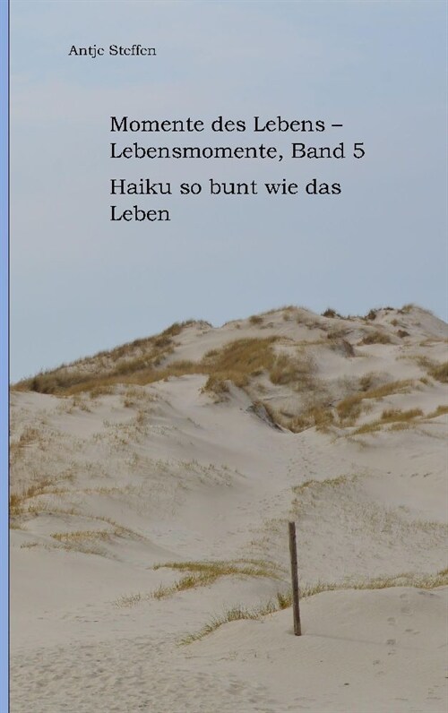 Momente des Lebens - Lebensmomente Band 5: Haiku so bunt wie das Leben (Paperback)