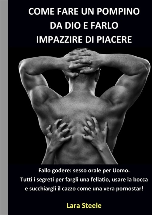 Come fare un Pompino da Dio e farlo Impazzire di Piacere (Hardcover)