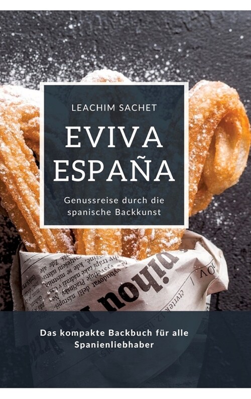 Eviva Espa?: Genussreise durch die spanische Backkunst: Das kompakte Backbuch f? alle Spanienliebhaber (Hardcover)