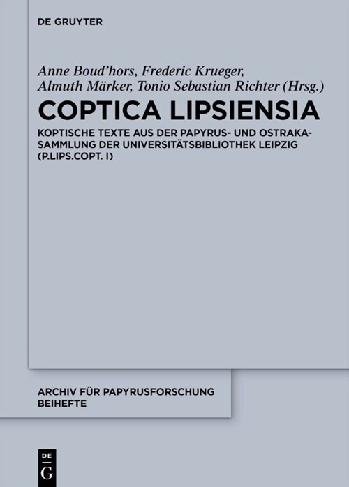 Coptica Lipsiensia: Koptische Texte Aus Der Papyrus- Und Ostrakasammlung Der Universit?sbibliothek Leipzig (P.Lips.Copt. I) (Hardcover)