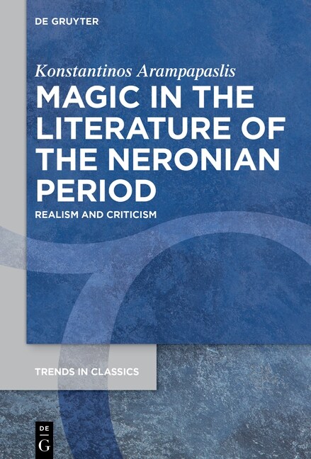 Magic in the Literature of the Neronian Period: Realism and Criticism (Hardcover)