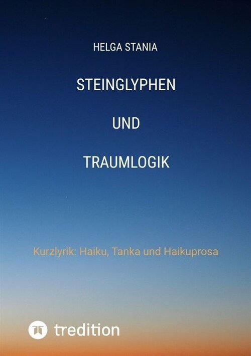 steinglyphen und traumlogik: Kurzlyrik Haiku, Tanka und Haikuprosa (Paperback)