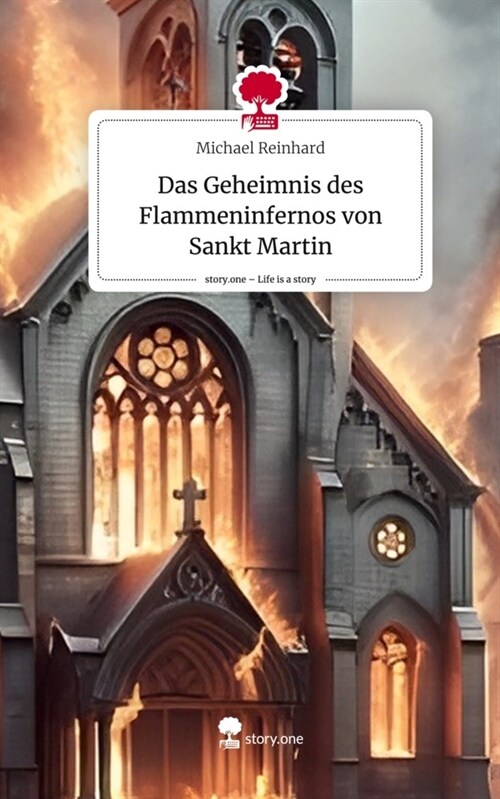 Das Geheimnis des Flammeninfernos von Sankt Martin. Life is a Story - story.one (Hardcover)