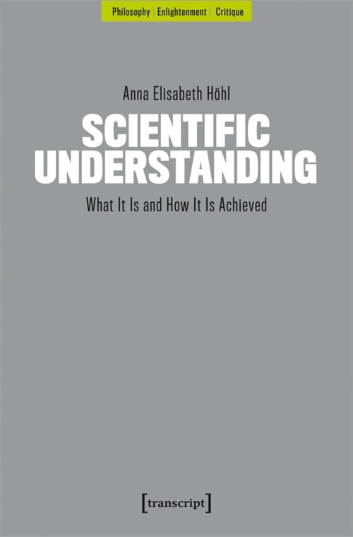 Scientific Understanding: What It Is and How It Is Achieved (Paperback)