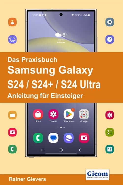 Das Praxisbuch Samsung Galaxy S24 / S24+ / S24 Ultra - Anleitung fur Einsteiger (Paperback)