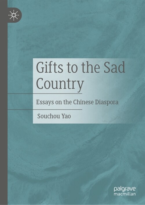 Gifts to the Sad Country: Essays on the Chinese Diaspora (Hardcover, 2024)