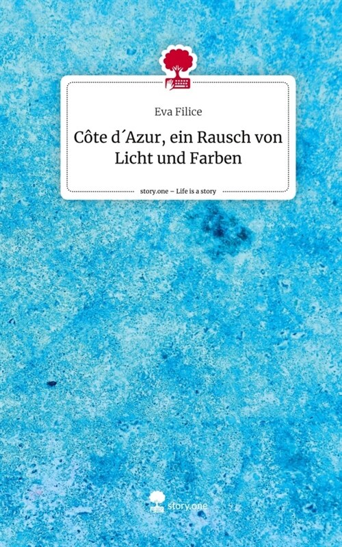 Cote d´Azur, ein Rausch von Licht und Farben. Life is a Story - story.one (Hardcover)