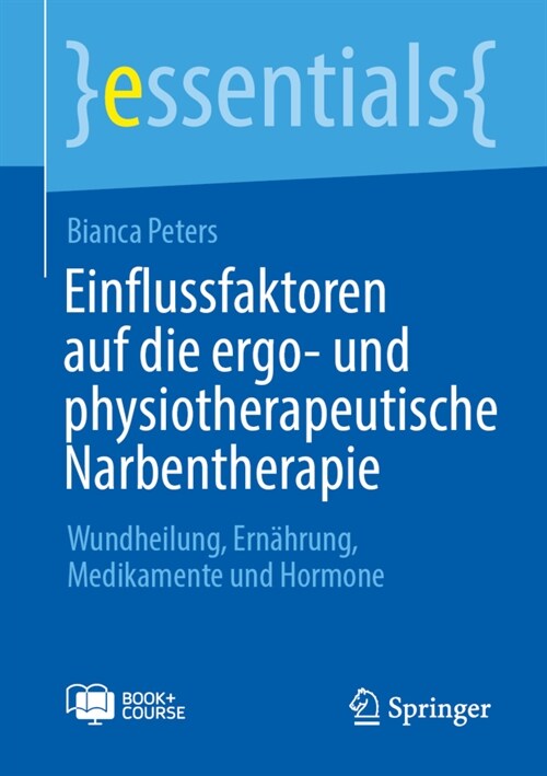 Einflussfaktoren auf die ergo- und physiotherapeutische Narbentherapie: Wundheilung, Ern?rung, Medikamente und Hormone (Paperback)