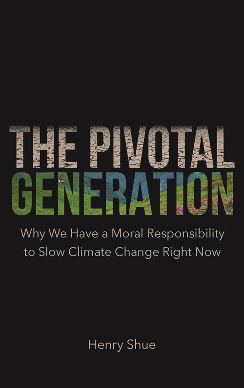 The Pivotal Generation: Why We Have a Moral Responsibility to Slow Climate Change Right Now (Paperback)