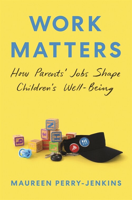 Work Matters: How Parents Jobs Shape Childrens Well-Being (Paperback)