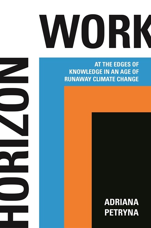 Horizon Work: At the Edges of Knowledge in an Age of Runaway Climate Change (Paperback)