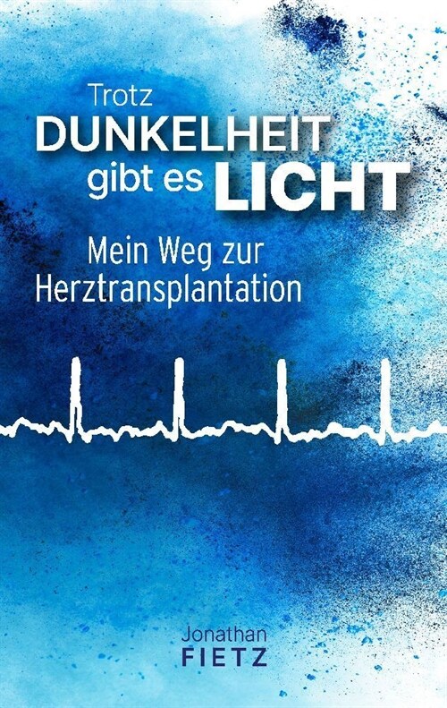 Trotz Dunkelheit gibt es Licht: Mein Weg zur Herztransplantation (Paperback)