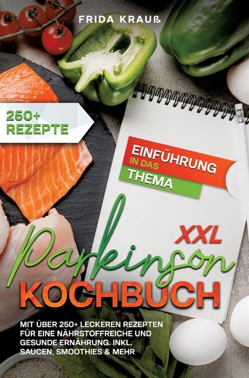 XXL Parkinson Kochbuch: Mit ?er 250+ leckeren Rezepten f? eine n?rstoffreiche und gesunde Ern?rung. Inkl. Saucen, Smoothies & mehr (Hardcover)