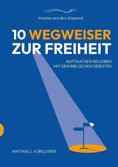 10 Wegweiser zur Freiheit: Auftauchen ins Leben mit den biblischen Geboten. (Hardcover)