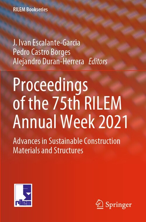 Proceedings of the 75th Rilem Annual Week 2021: Advances in Sustainable Construction Materials and Structures (Paperback, 2023)