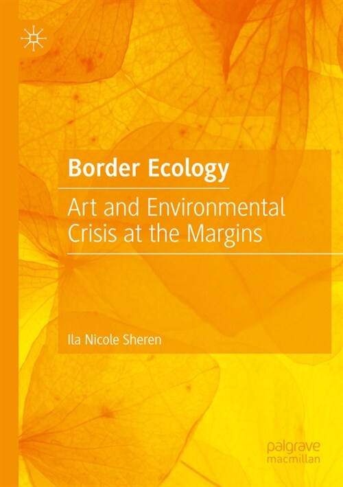 Border Ecology: Art and Environmental Crisis at the Margins (Paperback, 2023)