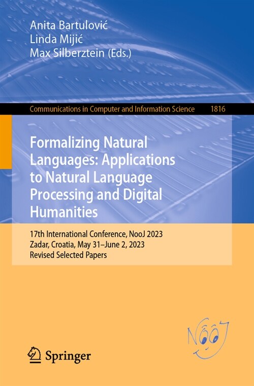 Formalizing Natural Languages: Applications to Natural Language Processing and Digital Humanities: 17th International Conference, Nooj 2023, Zadar, Cr (Paperback, 2024)