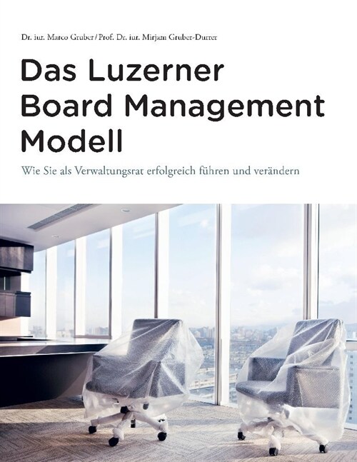 Das Luzerner Board Management Modell - das rechtlich solide verankerte Referenzmodell mit 31 Illustrationen und zahlreichen Impulsfragen zur Vertiefun (Paperback)
