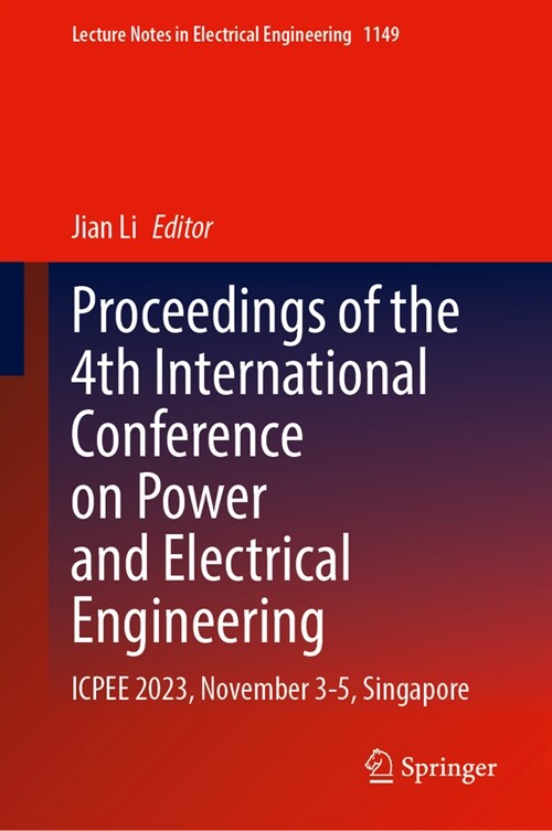 Proceedings of the 4th International Conference on Power and Electrical Engineering: Icpee 2023, November 3-5, Singapore (Hardcover, 2024)