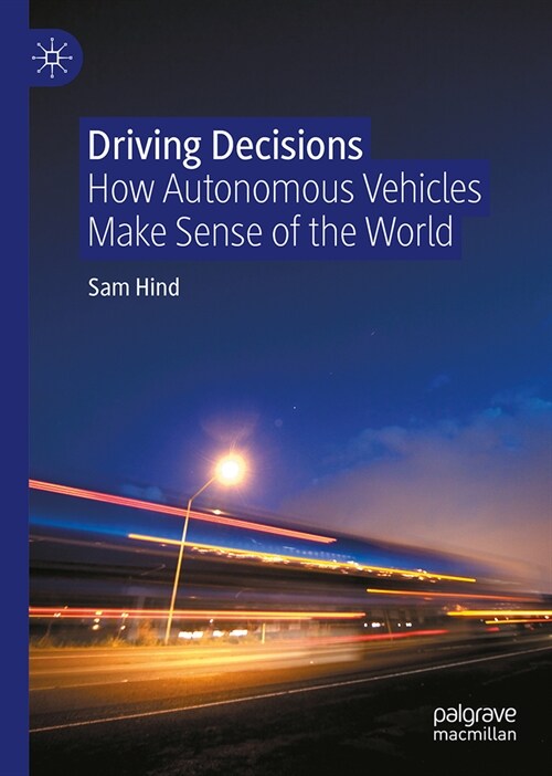 Driving Decisions: How Autonomous Vehicles Make Sense of the World (Hardcover, 2024)