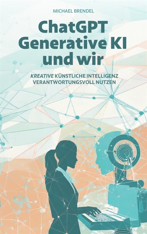 ChatGPT, Generative KI - und wir! (Paperback)