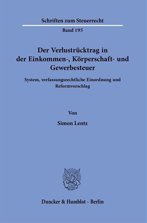 Der Verlustrucktrag in Der Einkommen-, Korperschaft- Und Gewerbesteuer: System, Verfassungsrechtliche Einordnung Und Reformvorschlag (Paperback)