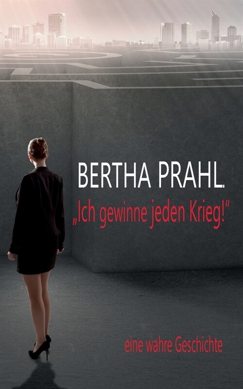 Bertha prahl: Ich gewinne jeden Krieg! (Paperback)