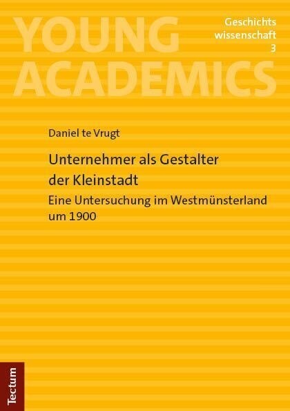 Unternehmer ALS Gestalter Der Kleinstadt: Eine Untersuchung Im Westmunsterland Um 1900 (Paperback)