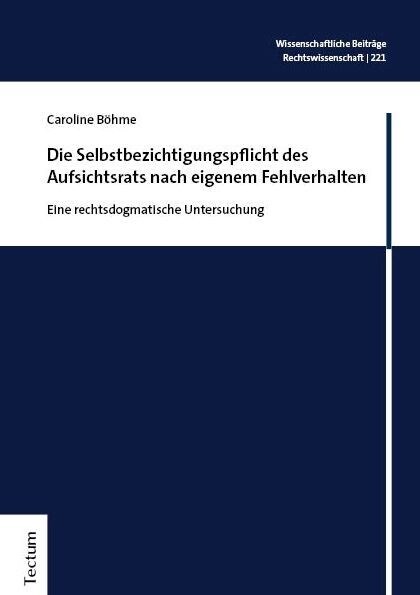 Die Selbstbezichtigungspflicht Des Aufsichtsrats Nach Eigenem Fehlverhalten: Eine Rechtsdogmatische Untersuchung (Hardcover)