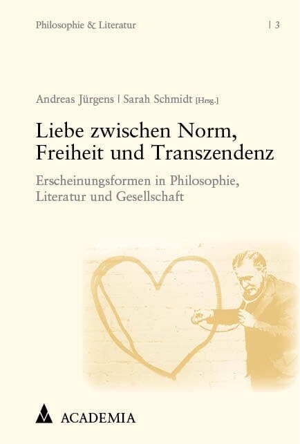 Liebe Zwischen Norm, Freiheit Und Transzendenz: Erscheinungsformen in Philosophie, Literatur Und Gesellschaft (Paperback)