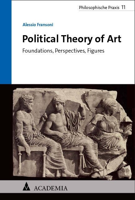 Political Theory of Art: Foundations, Perspectives, Figures (Hardcover)