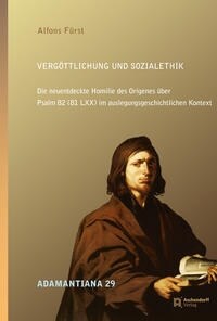 Vergottlichung Und Sozialethik: Die Neuentdeckte Homilie Des Origenes Uber Psalm 82 (81 LXX) Im Auslegungsgeschichtlichen Kontext (Hardcover)